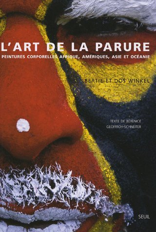 L'art de la parure: Peintures corporelles Afrique, Amériques, Asie et …