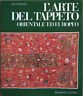 L'arte del tappeto orientale ed europeo dalle origini al XVIII …