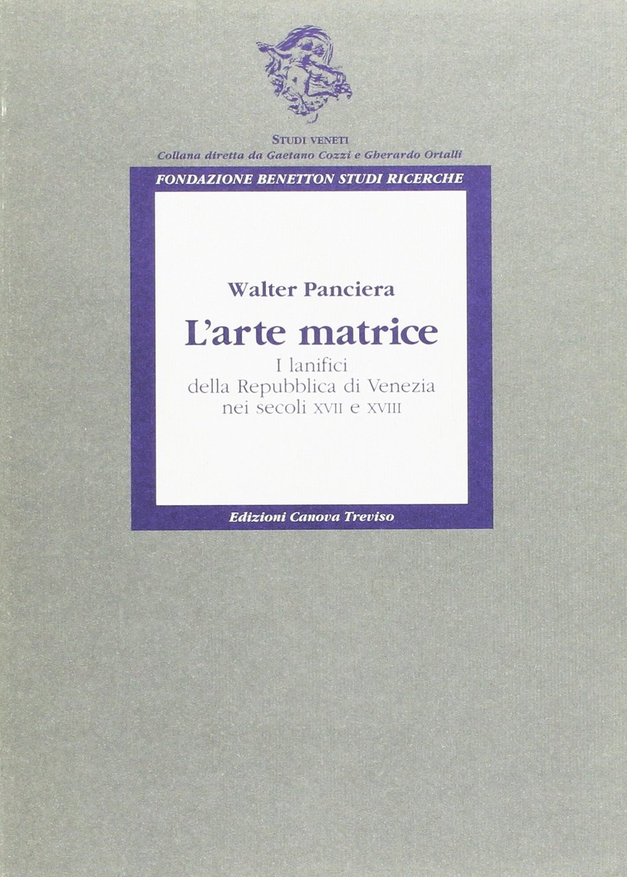 L'arte matrice. I lanifici della Repubblica di Venezia nei secoli …