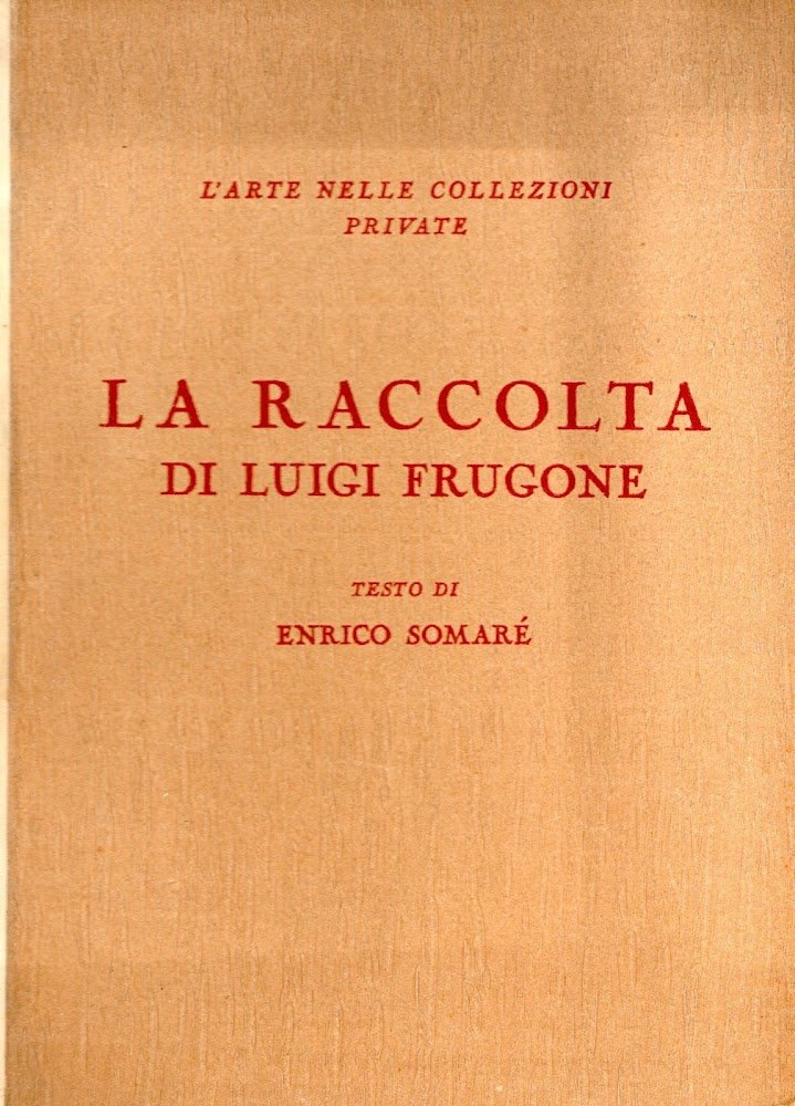 L'arte nelle collezioni private. La raccolta di Luigi Frugone. 100 …