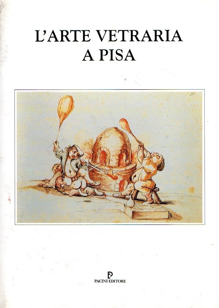 L'arte vetraria a Pisa - The glassmaker's craft at Pisa