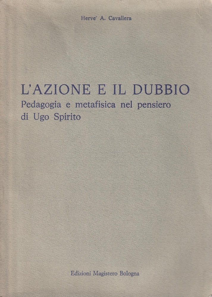 L'azione e il dubbio. Pedagogia e metafisica nel pensiero di …