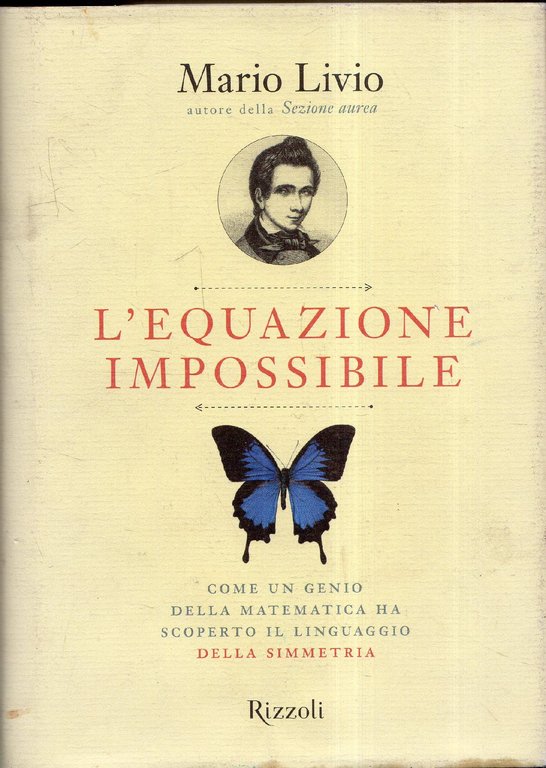 L' equazione impossibile : come un genio della matematica ha scoperto il linguaggio della simmetria