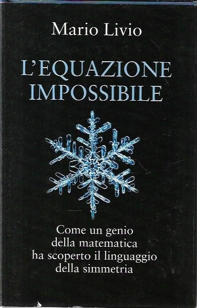 L'equazione impossibile: come un genio della matematica ha scoperto il linguaggio della simmetria