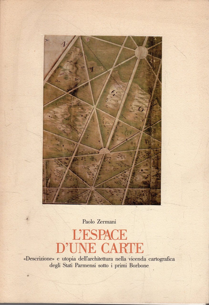 L'espace d'une carte. "Descrizione" e utopia dell'architettura nella vicenda cartografica …