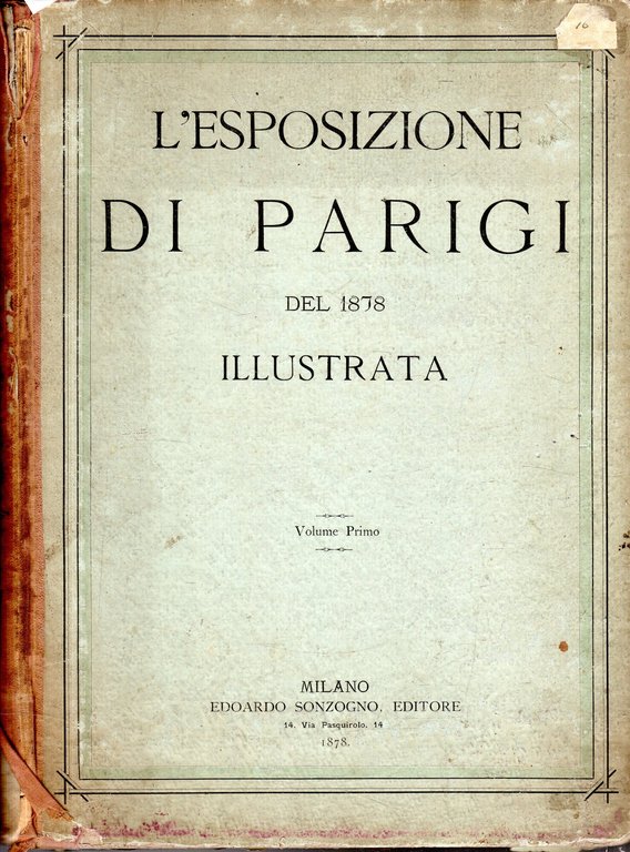 L'esposizione di Parigi del 1878 illustrata. Volume Primo e Volume …