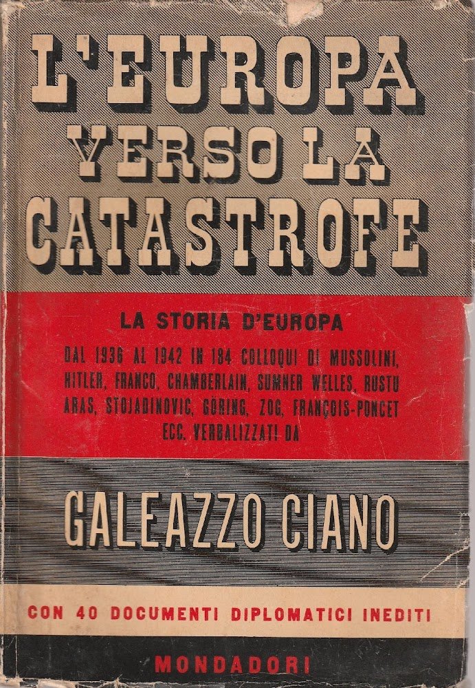 L'europa verso la catastrofe: 184 colloqui con Mussolini, Hitler, Franco, …