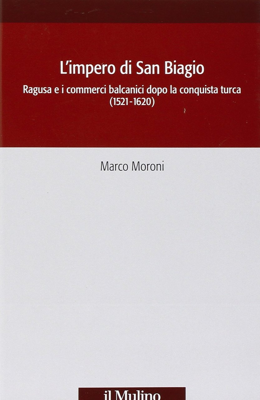 L'impero di San Biagio. Ragusa e i commerci balcanici dopo …