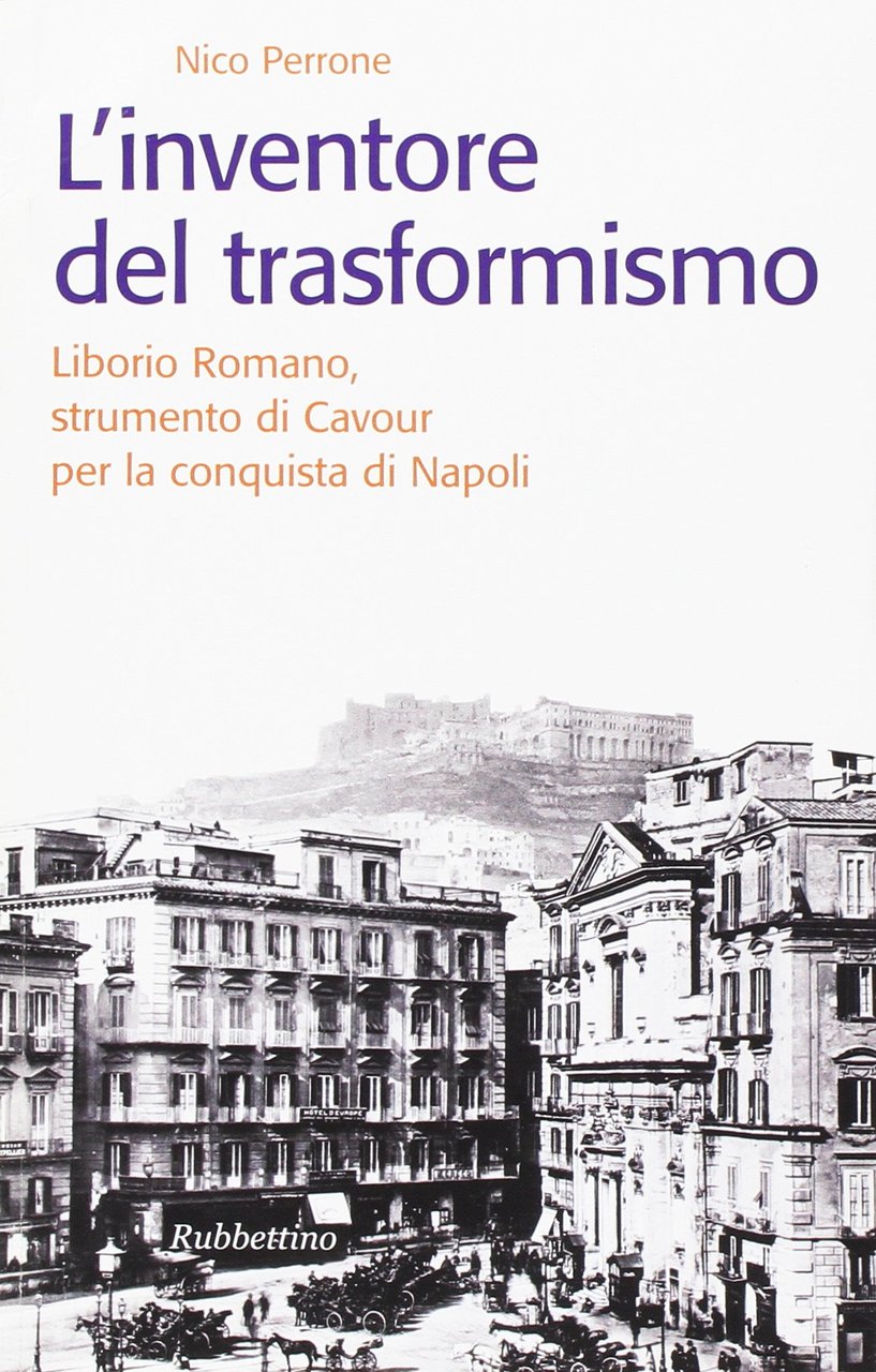 L'inventore del trasformismo. Liborio Romano, strumento di Cavour per la … | Immagine principale