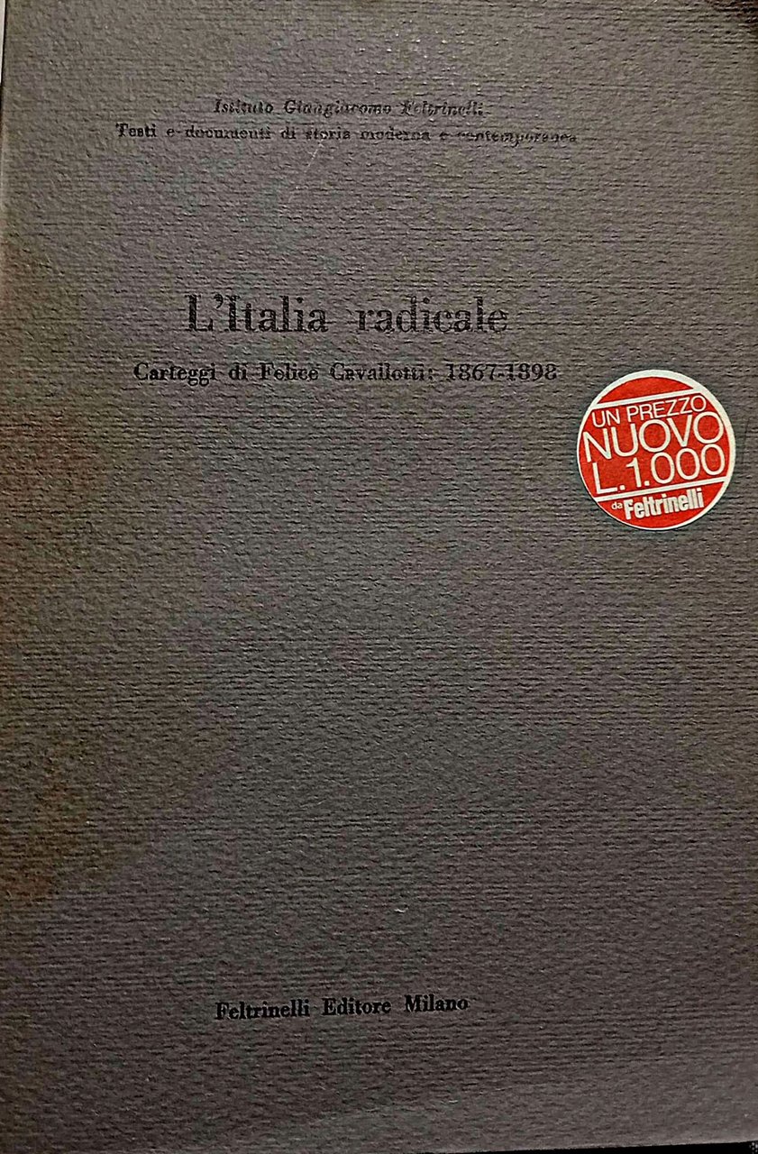 L' Italia radicale. Carteggi di Felice Cavallotti 1867-1898 | Immagine principale