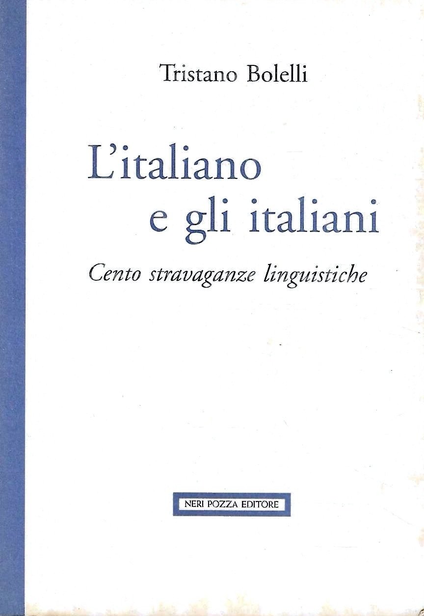 L'italiano e gli italiani. Cento stravaganze linguistiche