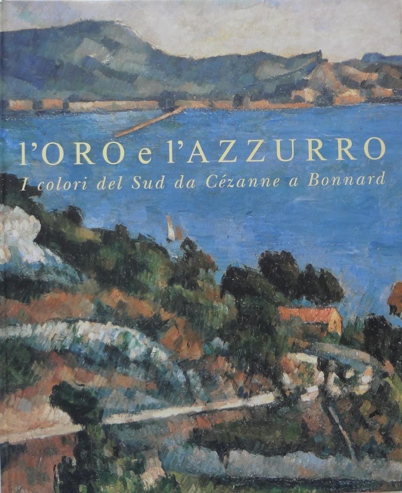 L' oro e l'azzurro: i colori del Sud da Cézanne …