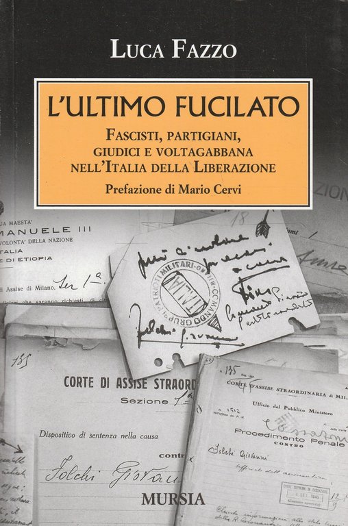 L' ultimo fucilato : fascisti, partigiani, giudici e voltagabbana nell'Italia della Liberazione