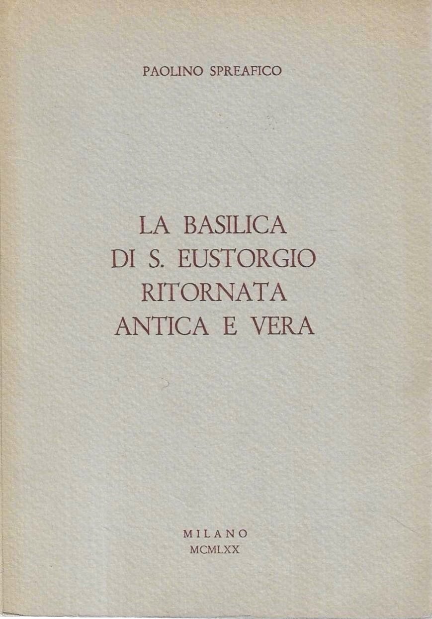 La Basilica di S. Eustorgio ritornata antica e vera