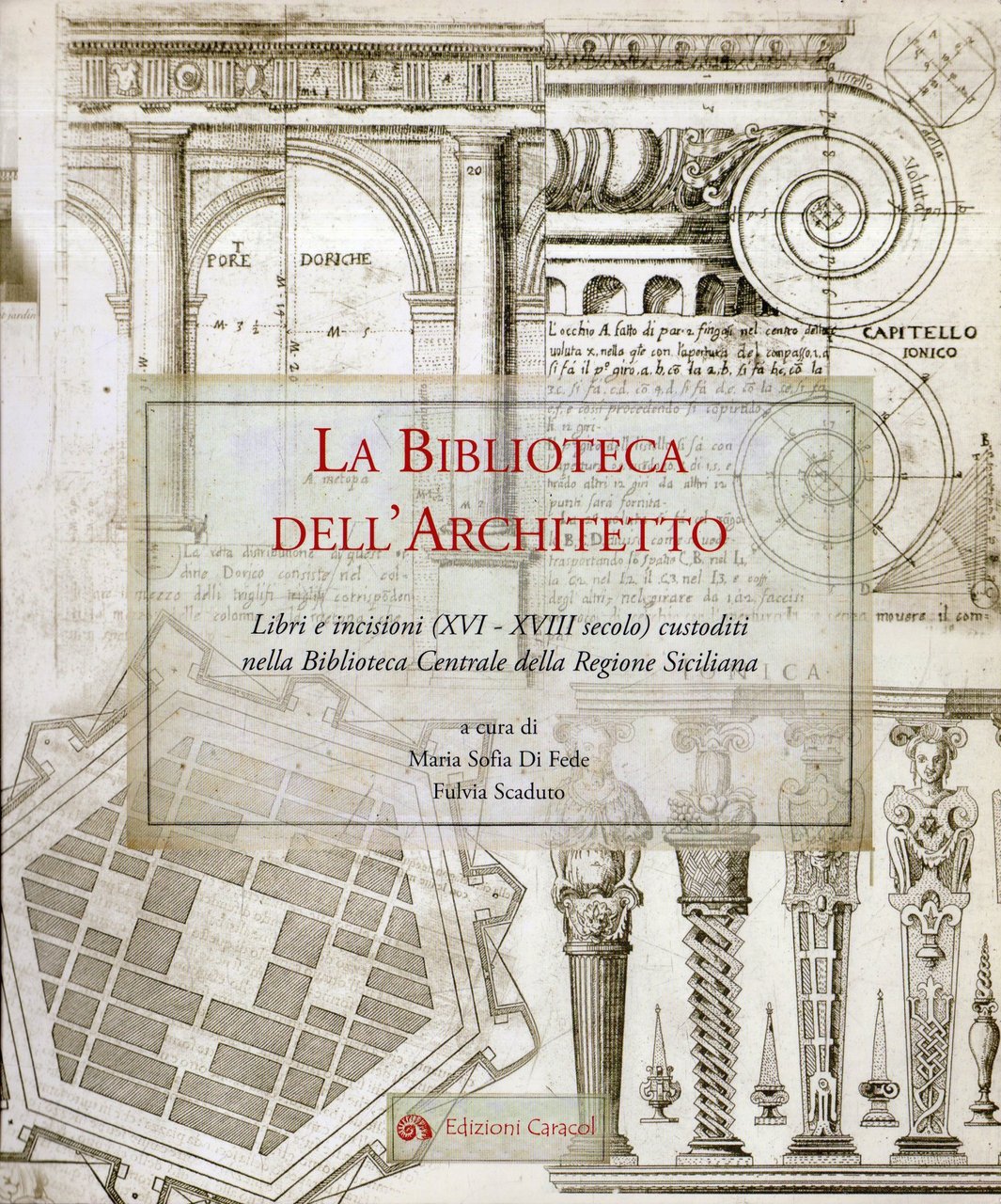 La Biblioteca dell'Architetto. Libri e incisioni (XVI - XVIII secolo) …
