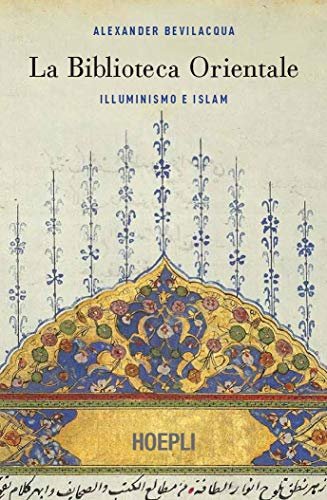 La Biblioteca orientale : illuminismo e islam