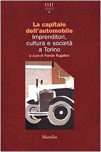 La capitale dell'automobile. Imprenditori, cultura e società a Torino