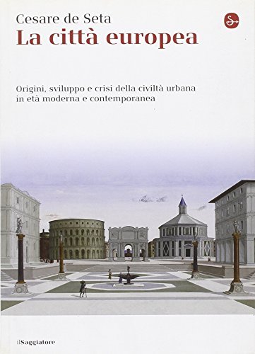 La città europea : origini, sviluppo e crisi della civiltà …