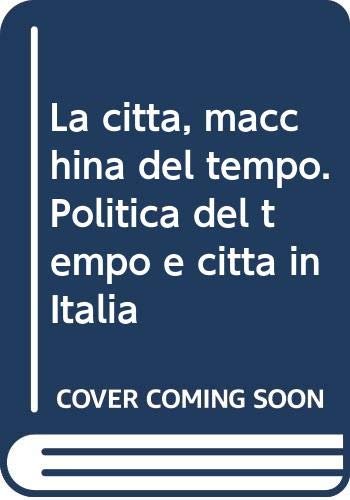 La città, macchina del tempo. Politica del tempo e città …