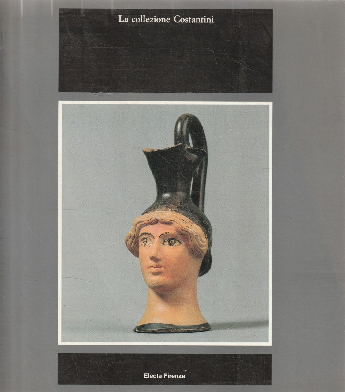 La collezione Costantini : Grecia, Magna Grecia, Etruria: capolavori dalla …
