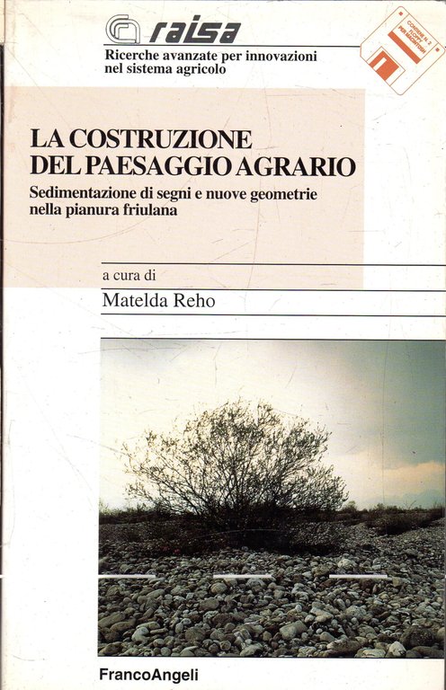 La costruzione del paesaggio agrario : sedimentazione di segni e nuove geometrie nella pianura friulana