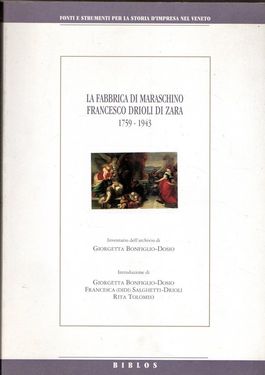 La fabbrica di maraschino Francesco Drioli di Zara (1759-1943)