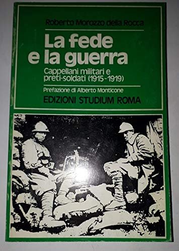 La fede e la guerra. Cappellani militari e preti-soldati (1915-1919)