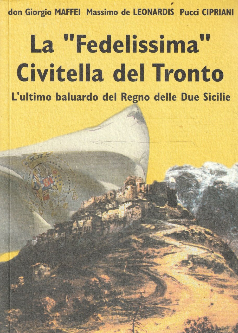 La "Fedelissima" Civitella del Tronto. L'ultimo baluardo del Regno delle …