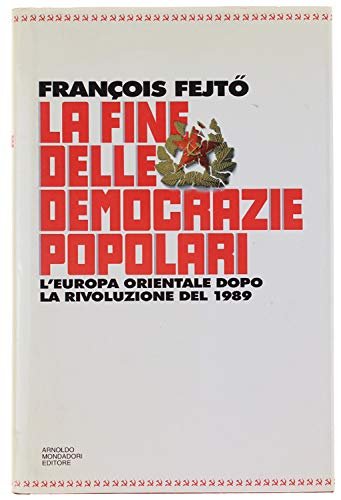 La fine delle democrazie popolari. L'Europa orientale dopo la rivoluzione …