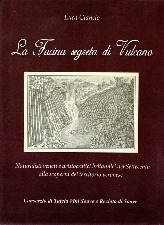 La fucina segreta di Vulcano : naturalisti veneti e aristocratici britannici del Settecento alla scoperta del territorio veronese /