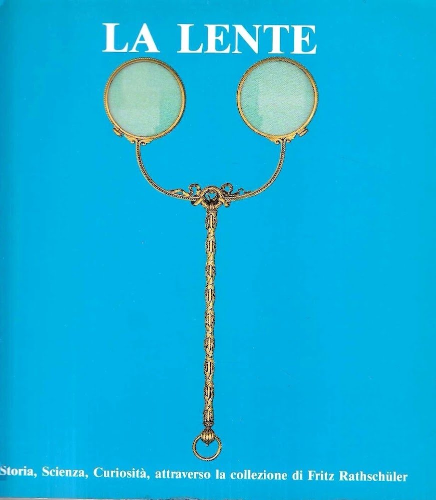 La lente. Storia, scienza, curiosità attraverso la collezione di Fritz …