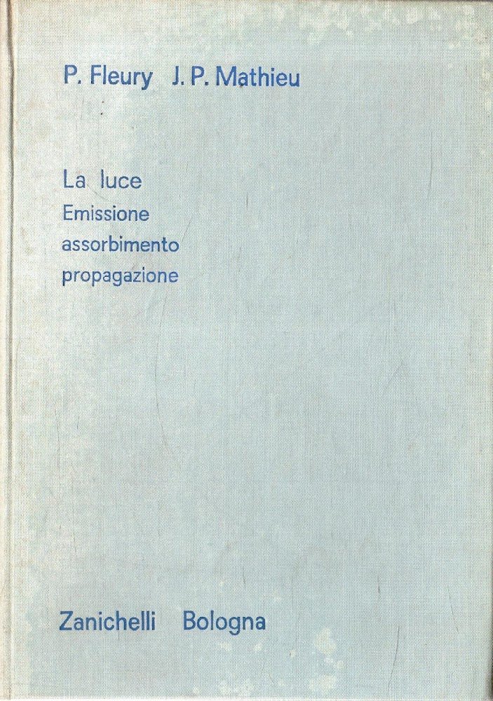 La Luce. Emissione, assorbimento, propagazione. Trattato di fisica generale e …