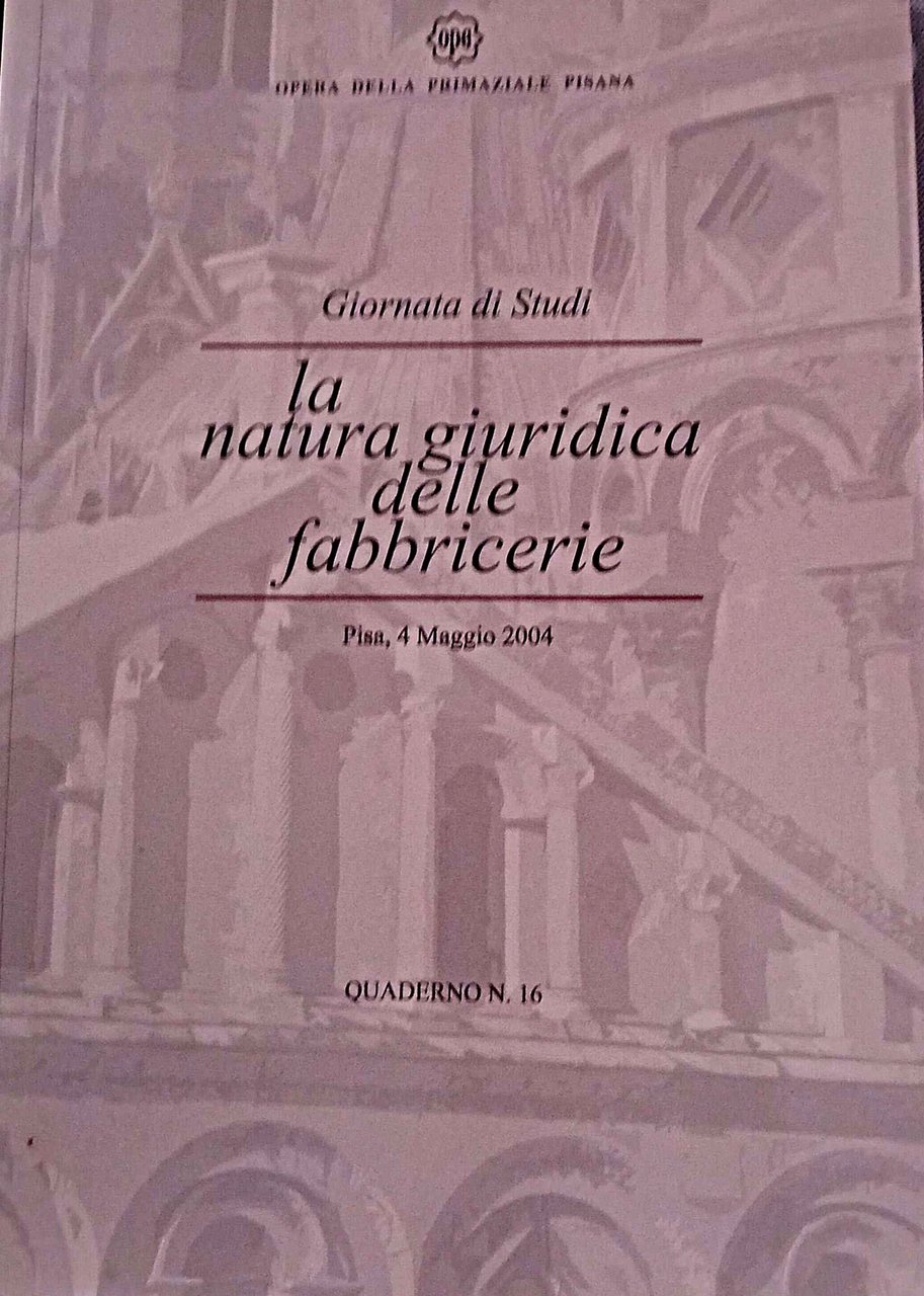 La natura giuridica delle fabbricerie, giornata di studi Pisa 4 …