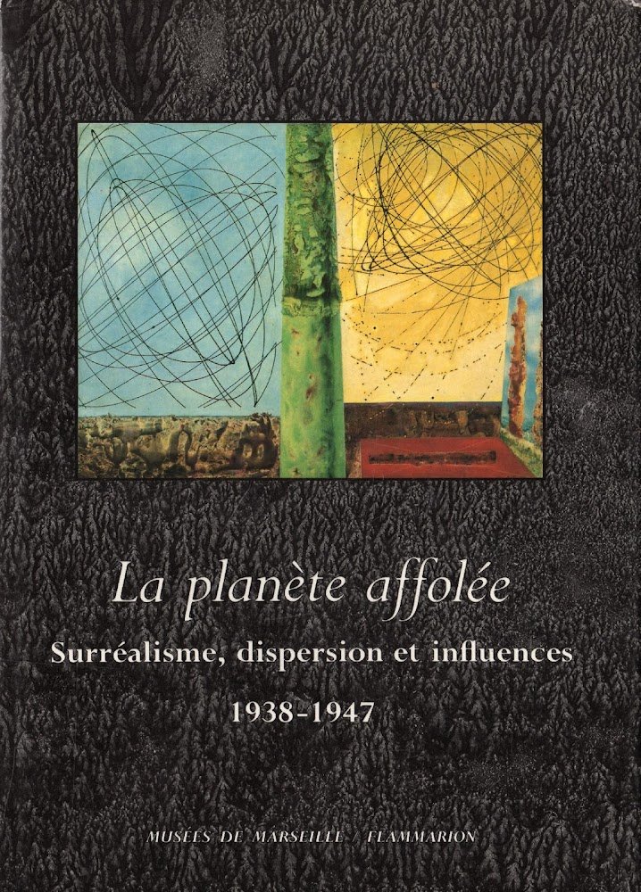 La planète affolée: surréalisme, dispersion et influences, 1938-194