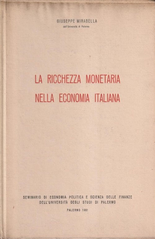 La ricchezza monetaria nella economia italiana. Seminario di Economia Politica e Scienza delle Finanze dell'Univeristà degli Studi di Palermo