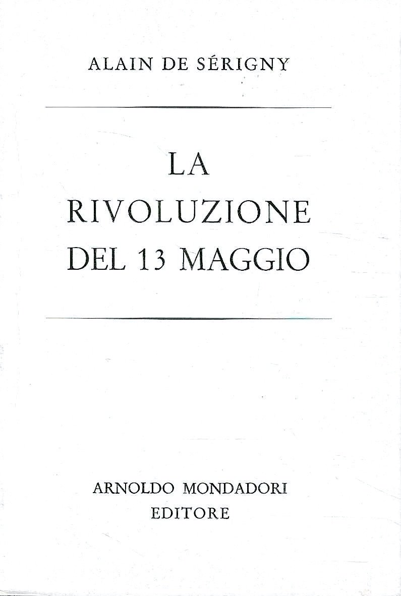La rivoluzione del 13 maggio. Il dramma dell'Algeria con testimonianze …