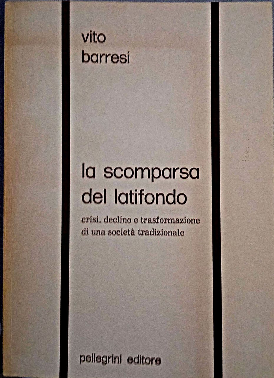 La scomparsa del latifondo. Crisi, declino e trasformazione d'una società …