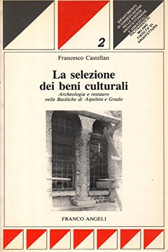 La selezione dei beni culturali. Archeologia e restauro nelle basiliche …