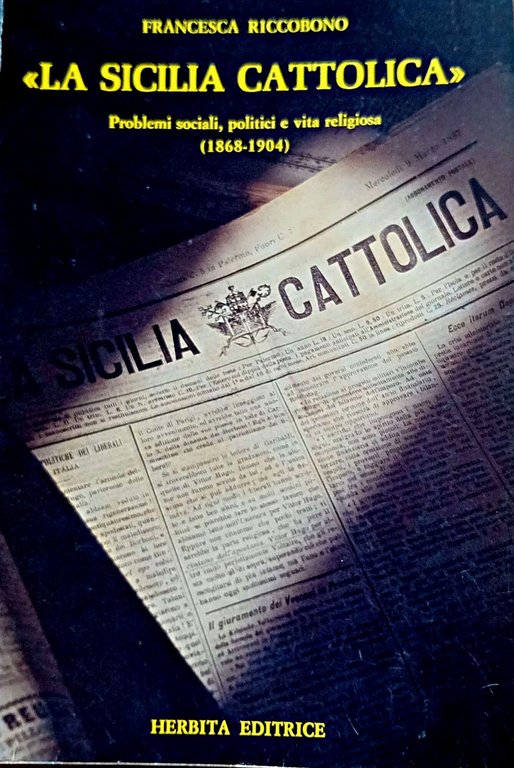 La Sicilia cattolica: problemi sociali, politici, e vita religiosa
Problemi sociali, politici, e vita religiosa (1868-1904)
