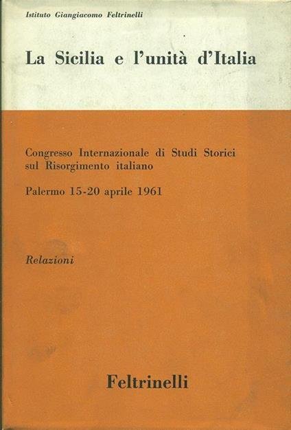 La Sicilia e l'unità d'Italia. Atti del Congresso Internazionale di Studi Storici sul Risorgimento italiano (Palermo 15-20 aprile 1961)
Due volumi