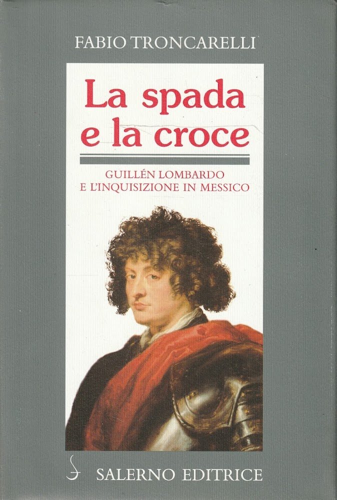 La spada e la Croce : Guillén Lombardo e l'inquisizione …