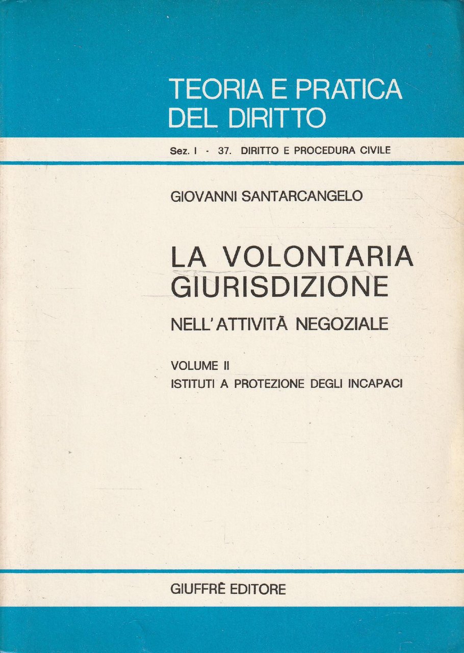 La volontaria giurisdizione nell'attività negoziale Vol. 2 Istituti a protezione …