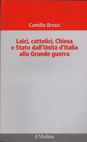 Laici, cattolici, Chiesa e Stato dall'Unità d'Italia alla Grande guerra. | Immagine principale