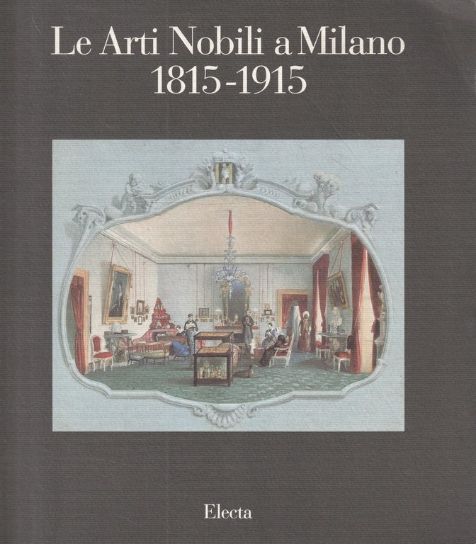 Le arti nobili a Milano, 1815-1915