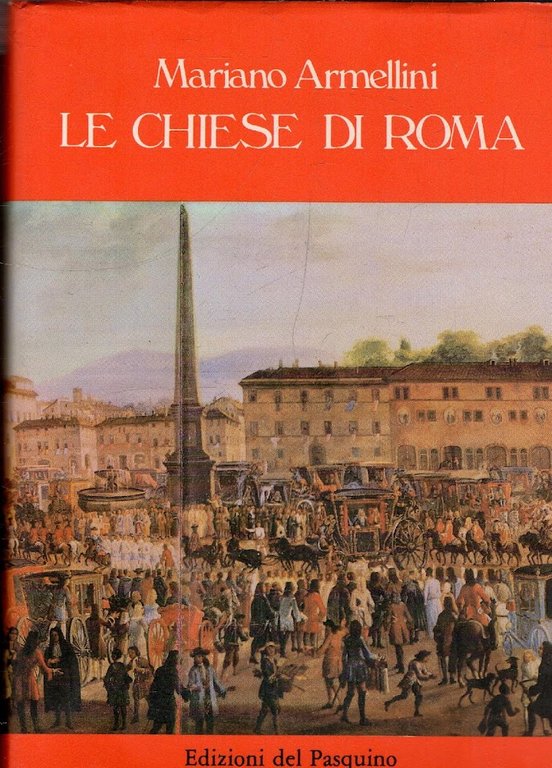 LE CHIESE DI ROMA DAL SECOLO IV AL XIX. Con 38 incisioni di Giuseppe Vasi.