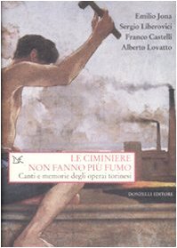 Le ciminiere non fanno più fumo : canti e memorie …