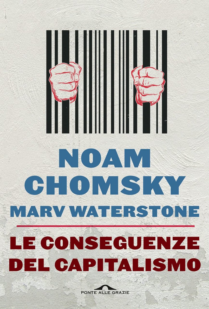Le conseguenze del capitalismo. Disuguaglianze, guerre, disastri ecologici: resistere e …