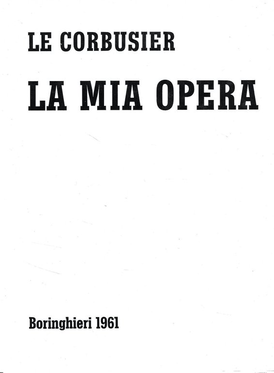 Le Corbusier: la mia opera