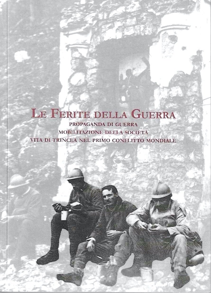 Le ferite della guerra. Propaganda di guerra, mobilitazione della società, …