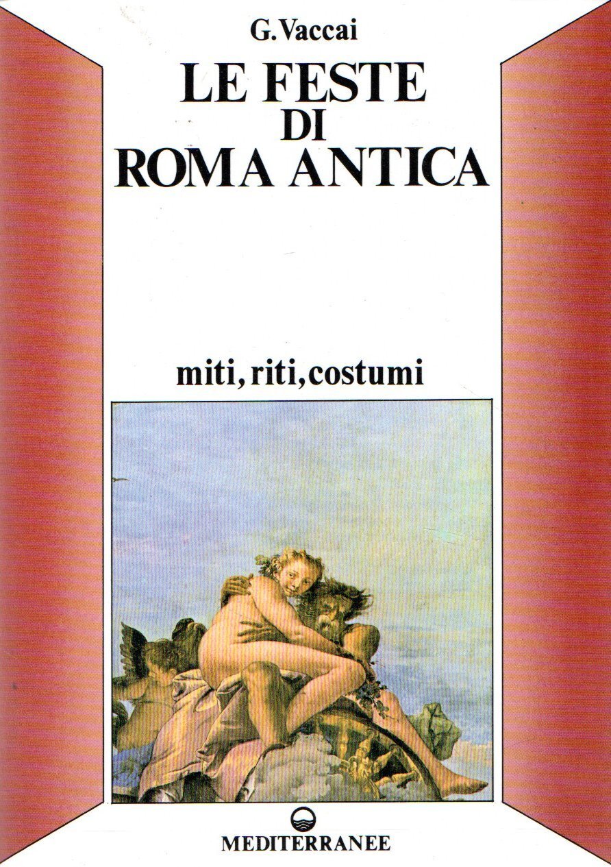 Le feste di Roma Antica : miti, riti, costumi | Immagine principale